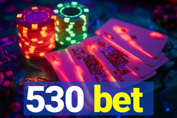 530 bet